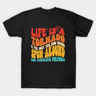 Life Is A Tornado & I'm Just The Cow Being Spun Around For Cinematic Purposes T-Shirt